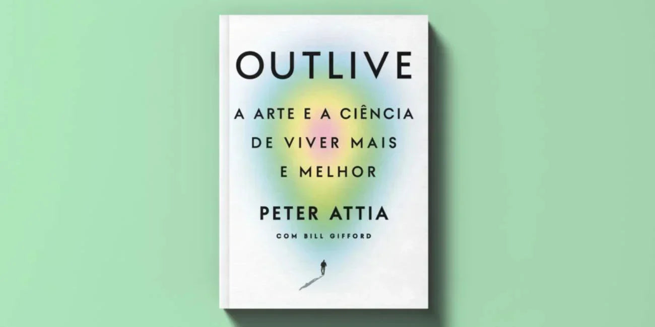 Outlive: A ciência de viver mais e melhor